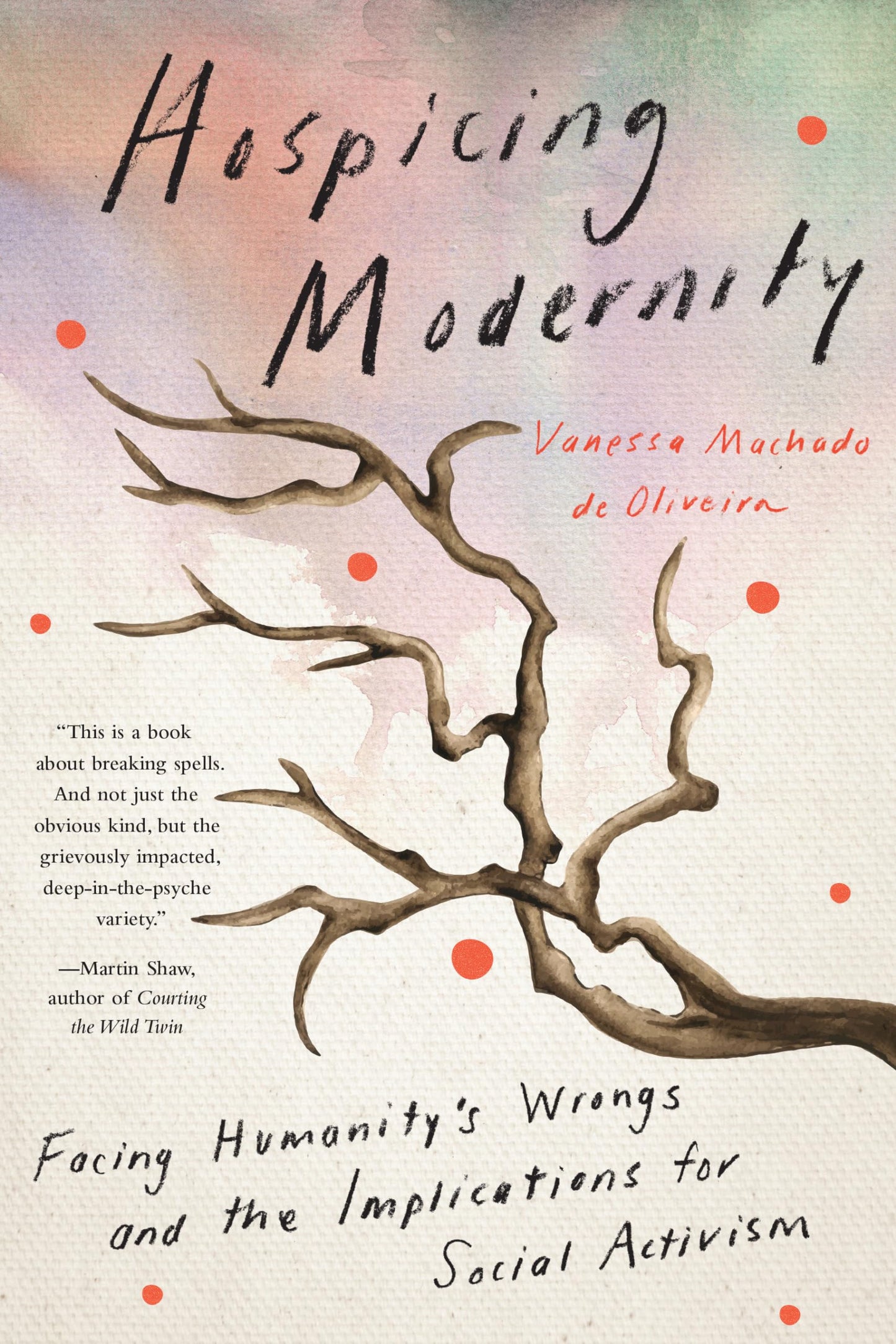 Hospicing Modernity: Facing Humanity's Wrongs and the Implications for Social Activism book cover