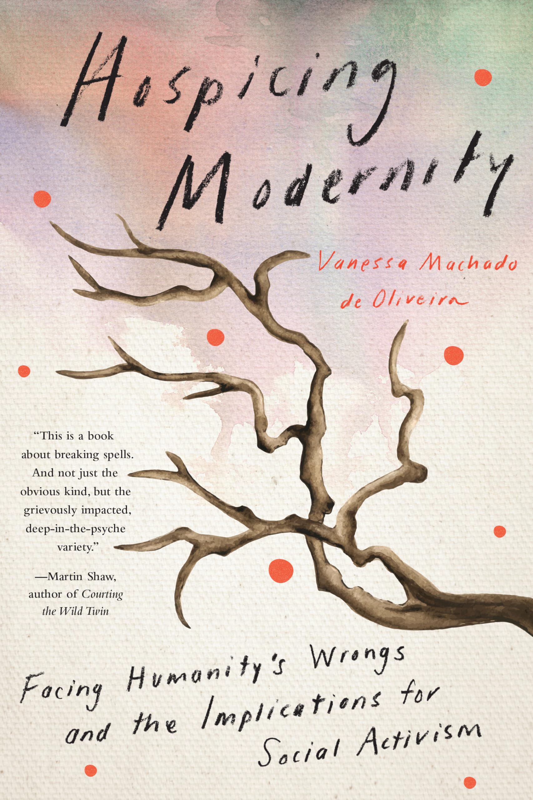 Hospicing Modernity: Facing Humanity's Wrongs and the Implications for Social Activism book cover