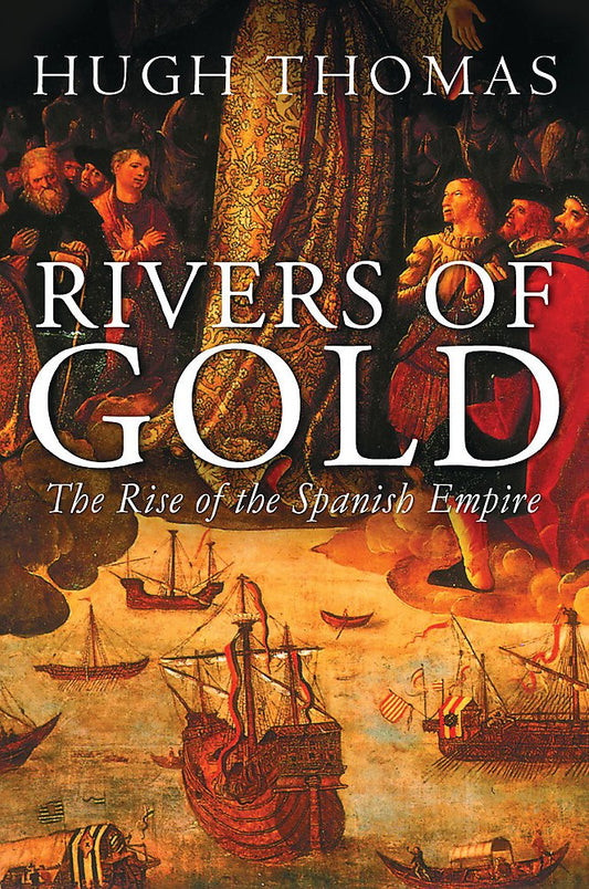 Rivers of Gold: The Rise of the Spanish Empire