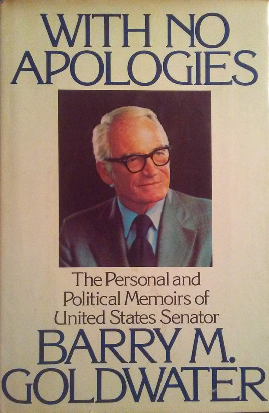 With No Apologies: The Personal and Political Memoirs of United States Senator Barry M. Goldwater
