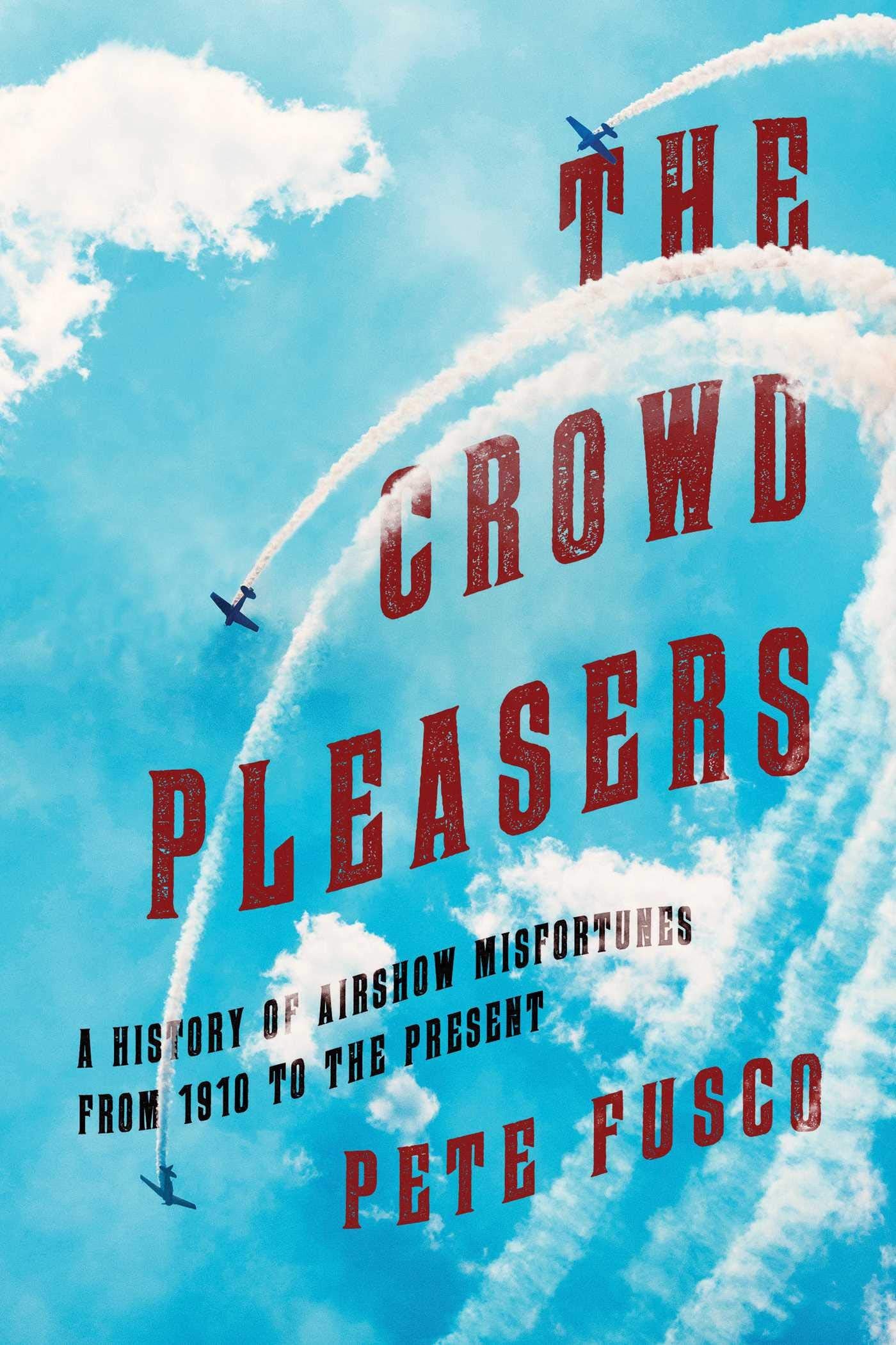 Crowd Pleasers: A History of Airshow Misfortunes from 1910 to the Present book cover