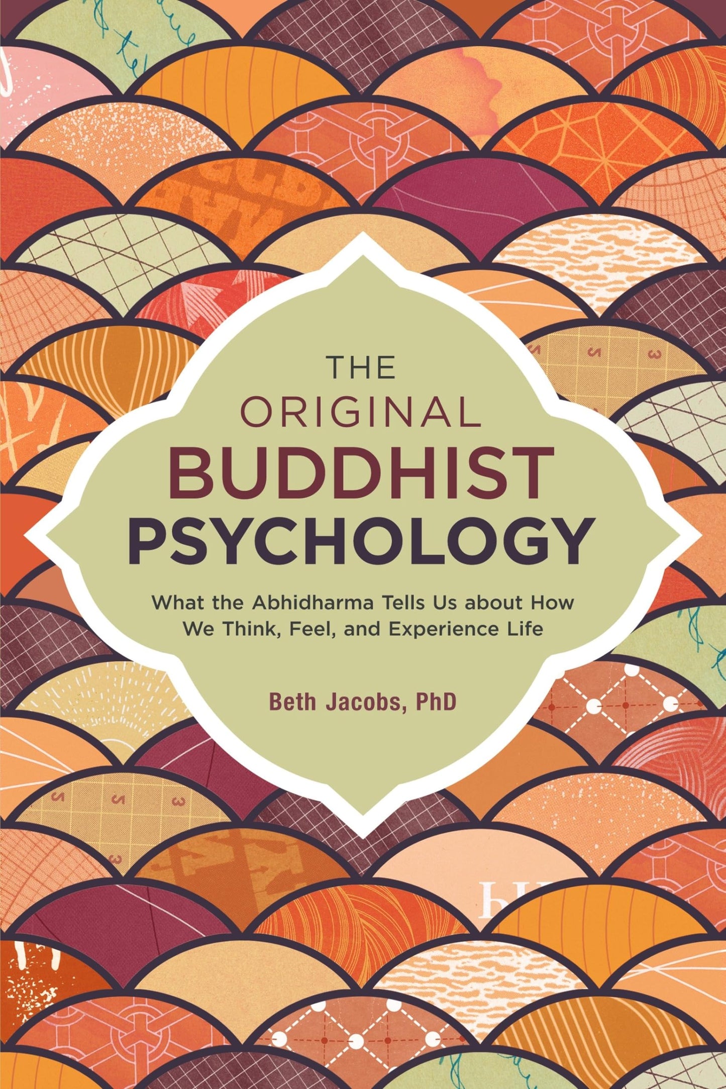 Original Buddhist Psychology: What the Abhidharma Tells Us about How We Think, Feel, and Experience Life