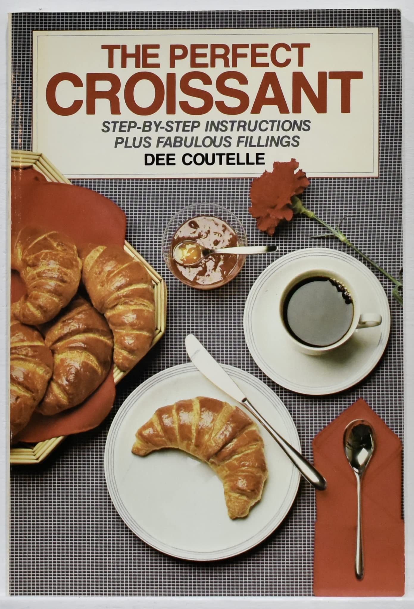 Perfect Croissant: Step-By-Step Instructions Plus Fabulous Fillings book cover