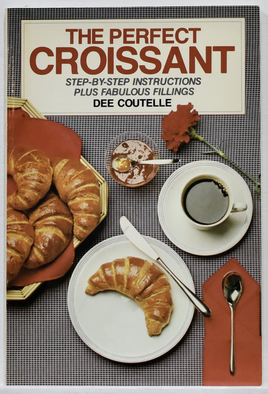 Perfect Croissant: Step-By-Step Instructions Plus Fabulous Fillings book cover