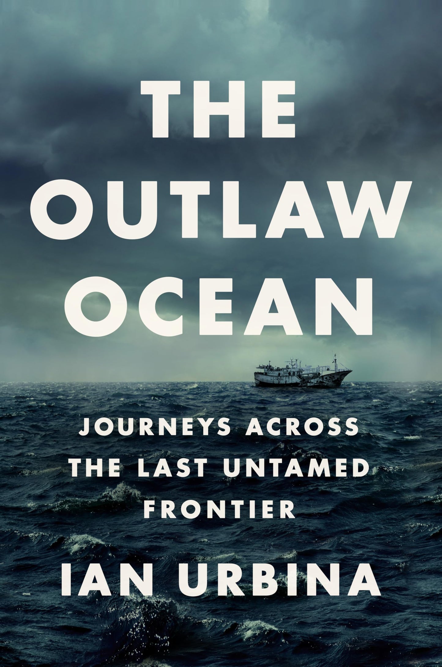 Outlaw Ocean: Journeys Across the Last Untamed Frontier