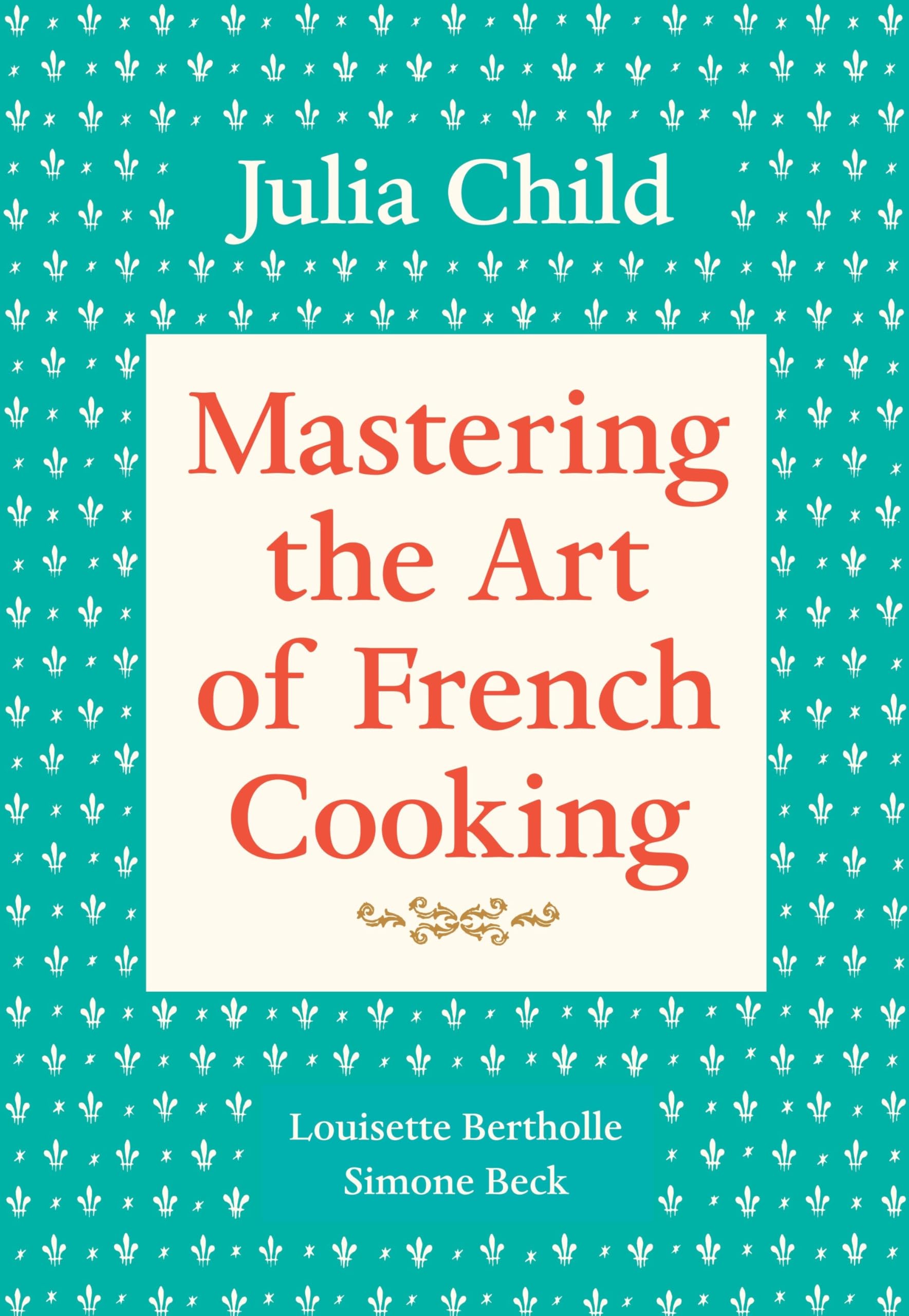 Mastering the Art of French Cooking, Volume 1: A Cookbook (Updated) book cover