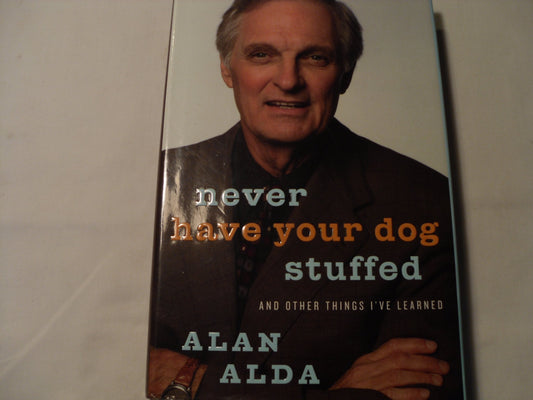 Never Have Your Dog Stuffed: And Other Things I've Learned