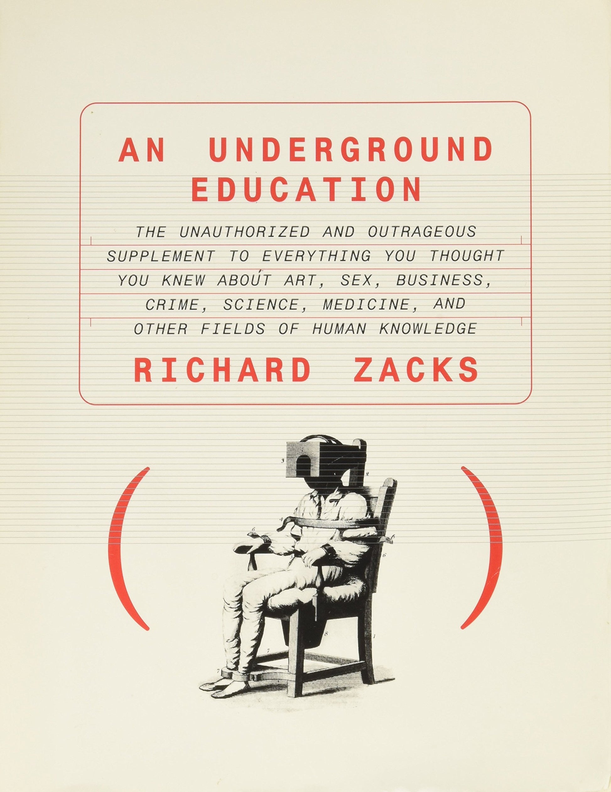 Underground Education: The Unauthorized and Outrageous Supplement to Everything You Thought You Knew about Art, Sex, Business, Crime, Science, Medicin book cover