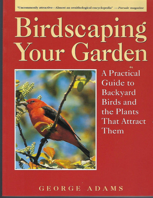 Birdscaping Your Garden: A Practical Guide To Backyard Birds And The Plants That Attract Them book cover