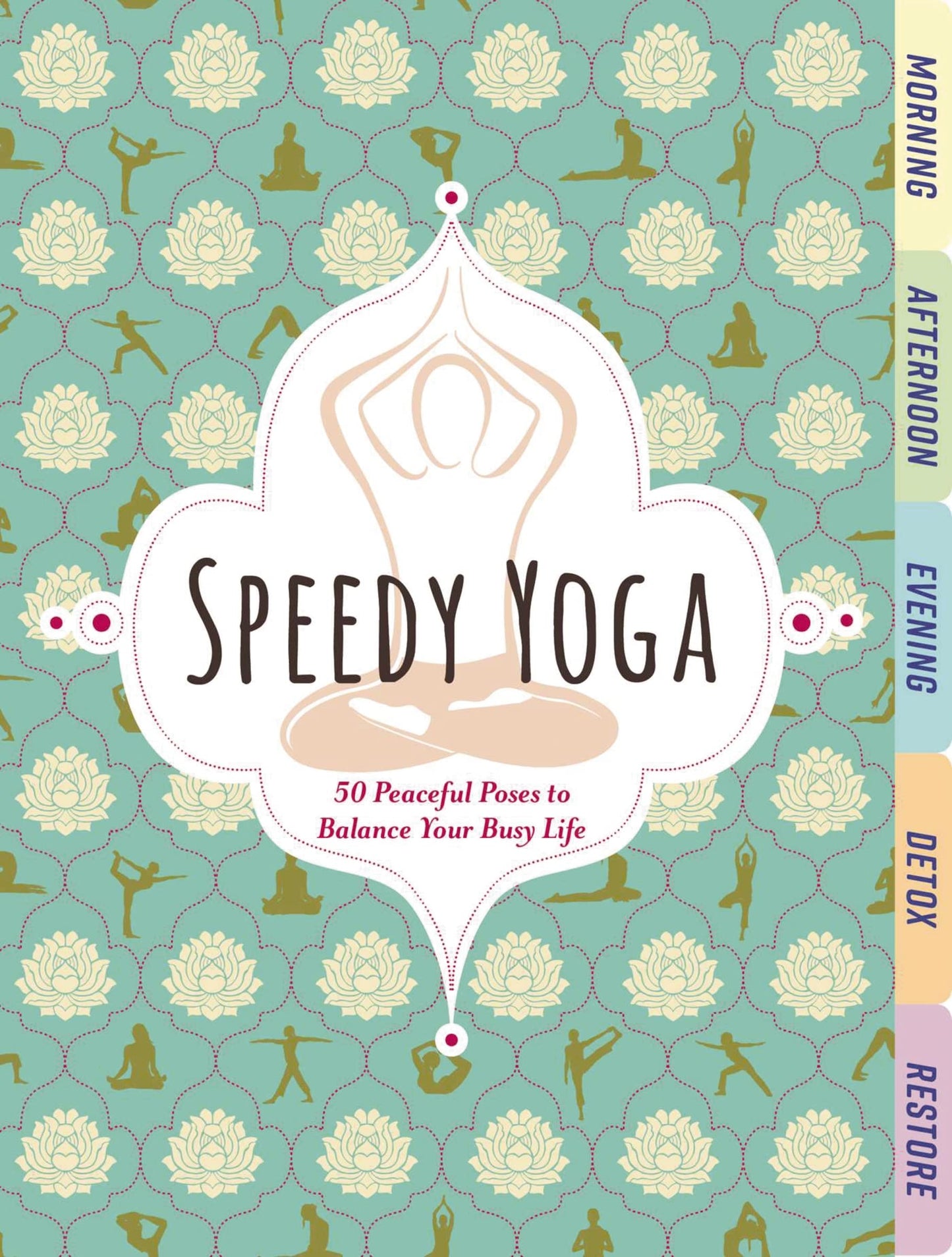 Speedy Yoga: 50 Peaceful Poses to Balance Your Busy Life book cover