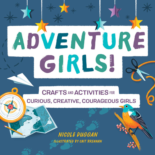 Adventure Girls!: Crafts and Activities for Curious, Creative, Courageous Girls book cover