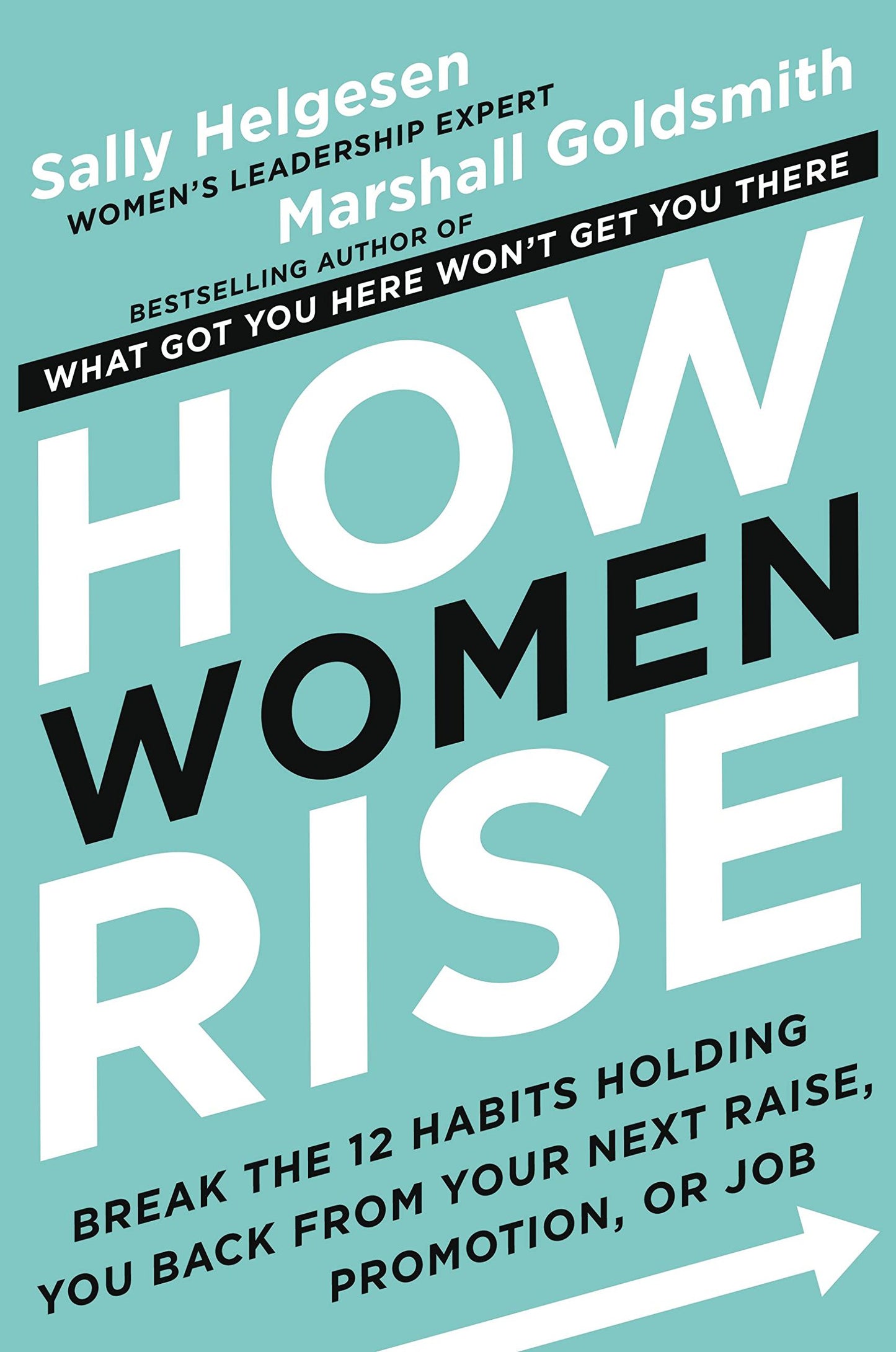How Women Rise: Break the 12 Habits Holding You Back from Your Next Raise, Promotion, or Job book cover