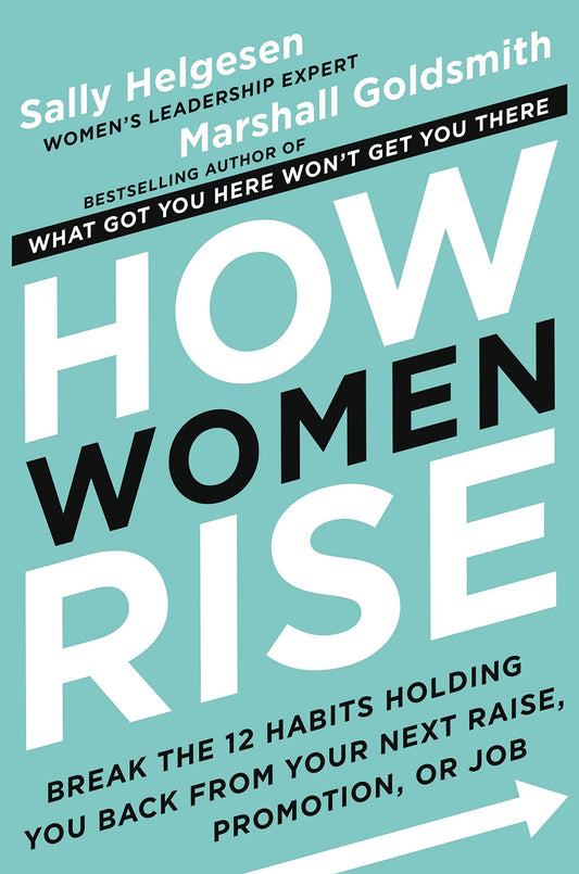 How Women Rise: Break the 12 Habits Holding You Back from Your Next Raise, Promotion, or Job book cover