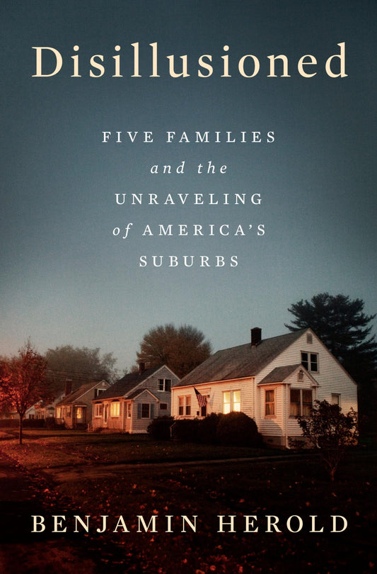 Disillusioned: Five Families and the Unraveling of America's Suburbs book cover