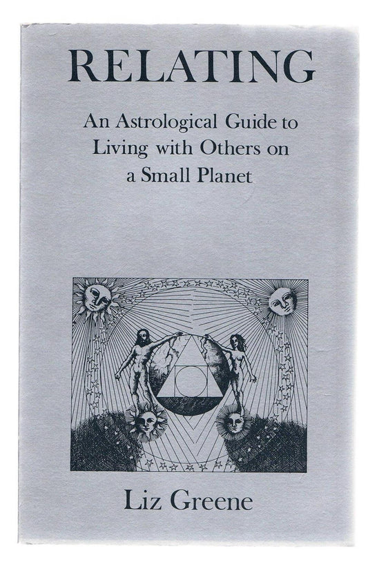 Relating: An Astrological Guide to Living with Others on a Small Planet