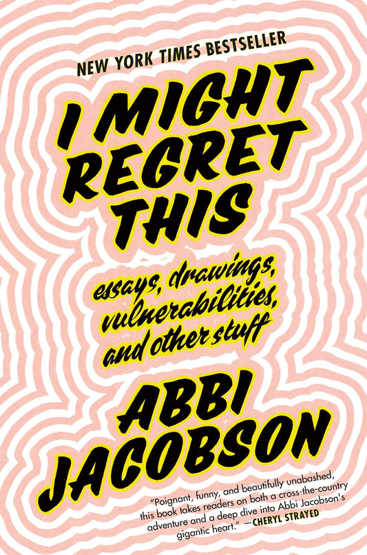 I Might Regret This: Essays, Drawings, Vulnerabilities, and Other Stuff book cover