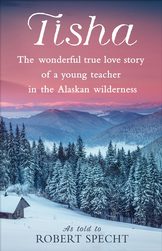 Tisha: The Wonderful True Love Story of a Young Teacher in the Alaskan Wilderness