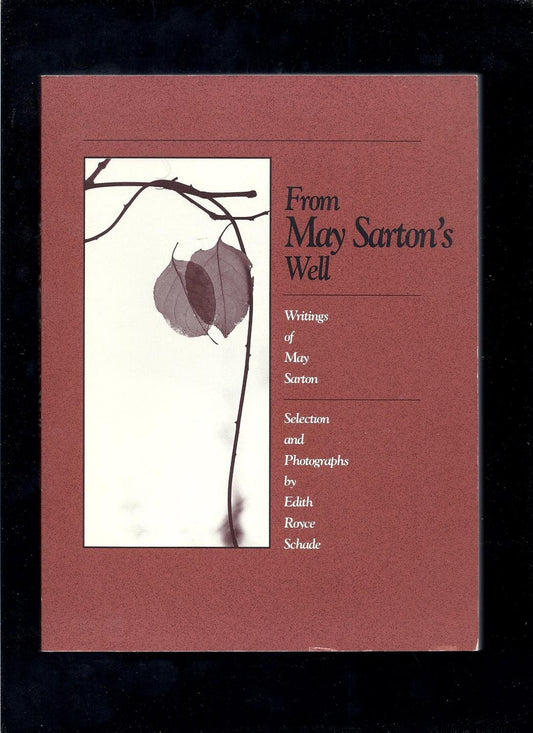 From May Sarton's Well: Writings of May Sarton