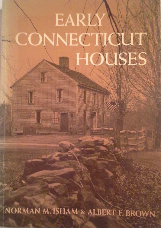 Early Connecticut Houses: An Historical and Architectural Study (Revised)