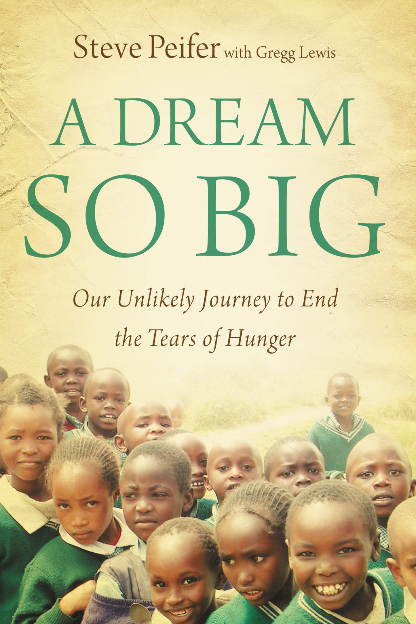 Dream So Big: Our Unlikely Journey to End the Tears of Hunger book cover