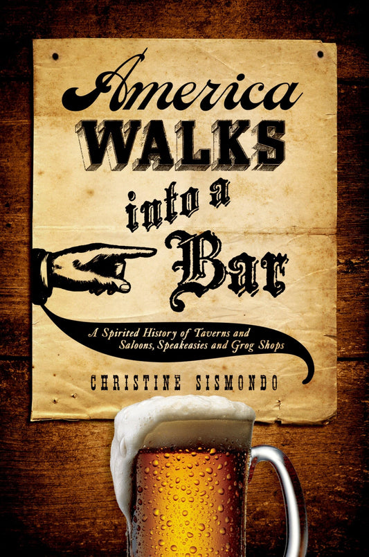America Walks Into a Bar: A Spirited History of Taverns and Saloons, Speakeasies and Grog Shops book cover