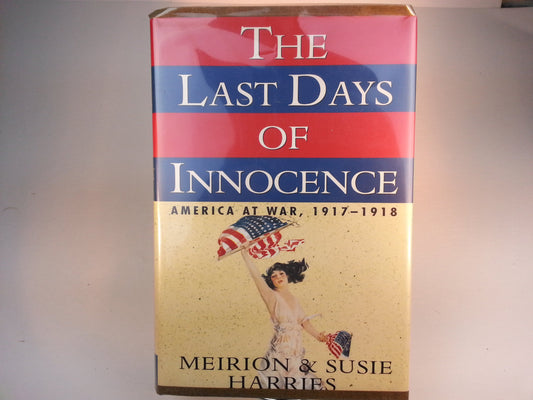 Last Days of Innocence:: America at War, 1917-1918