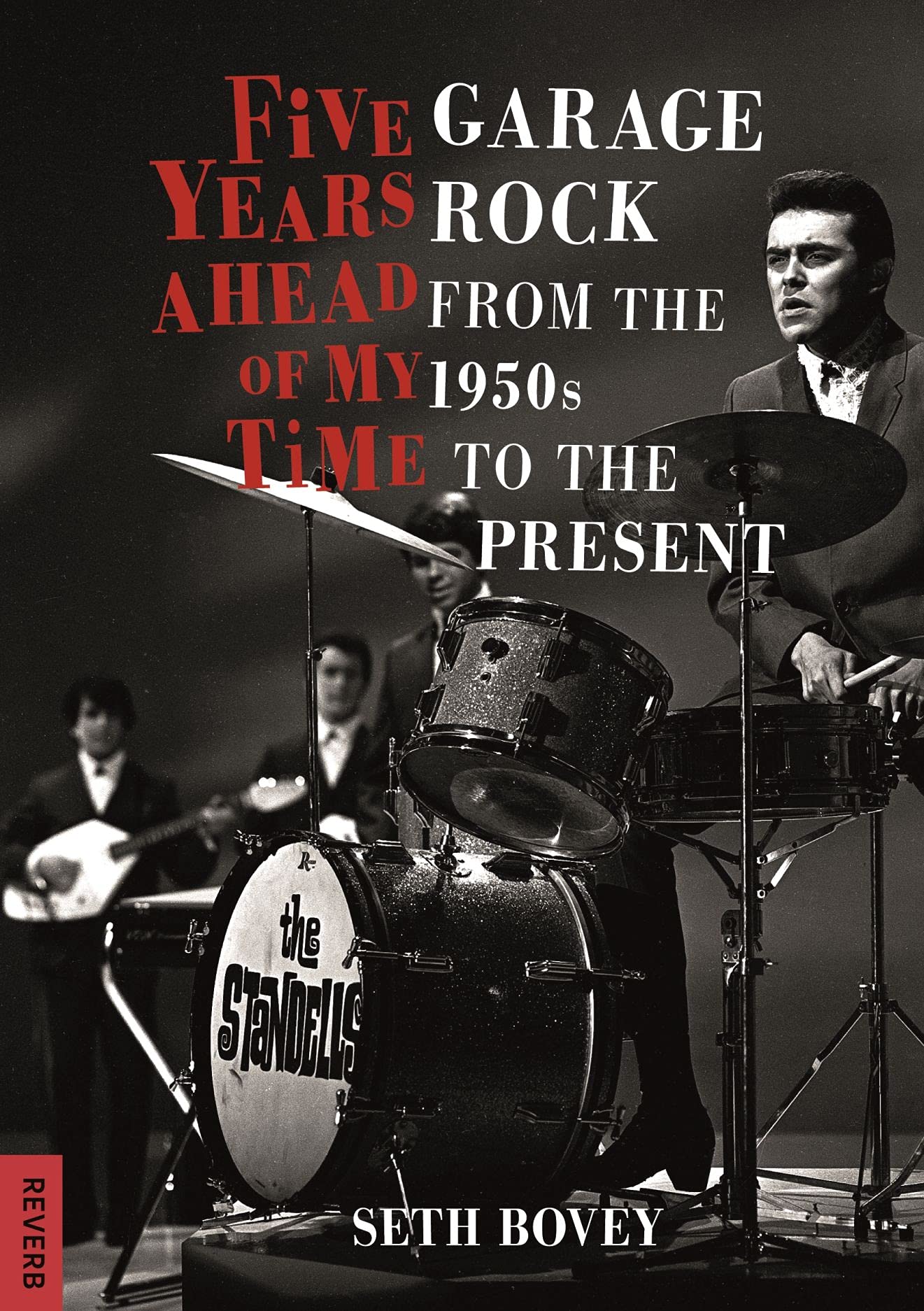 Five Years Ahead of My Time: Garage Rock from the 1950s to the Present book cover