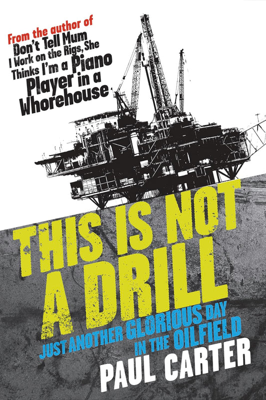 This Is Not a Drill: Just Another Glorious Day in the Oilfield book cover