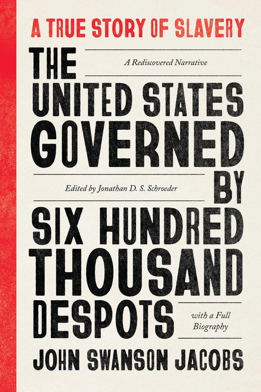 United States Governed by Six Hundred Thousand Despots: A True Story of Slavery; A Rediscovered Narrative, with a Full Biography book cover