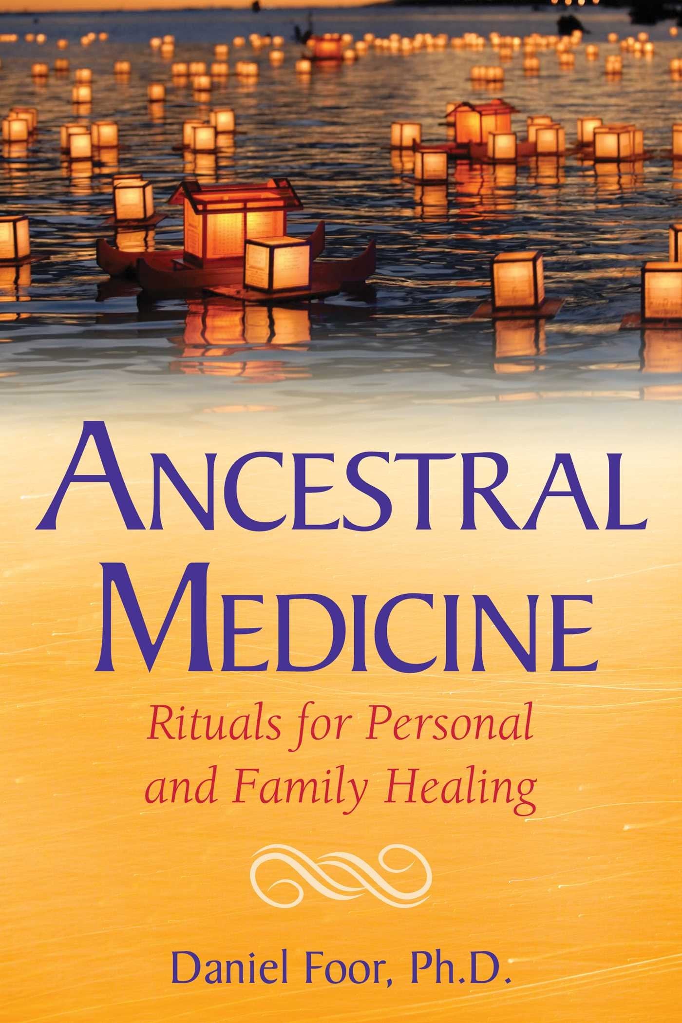 Ancestral Medicine: Rituals for Personal and Family Healing