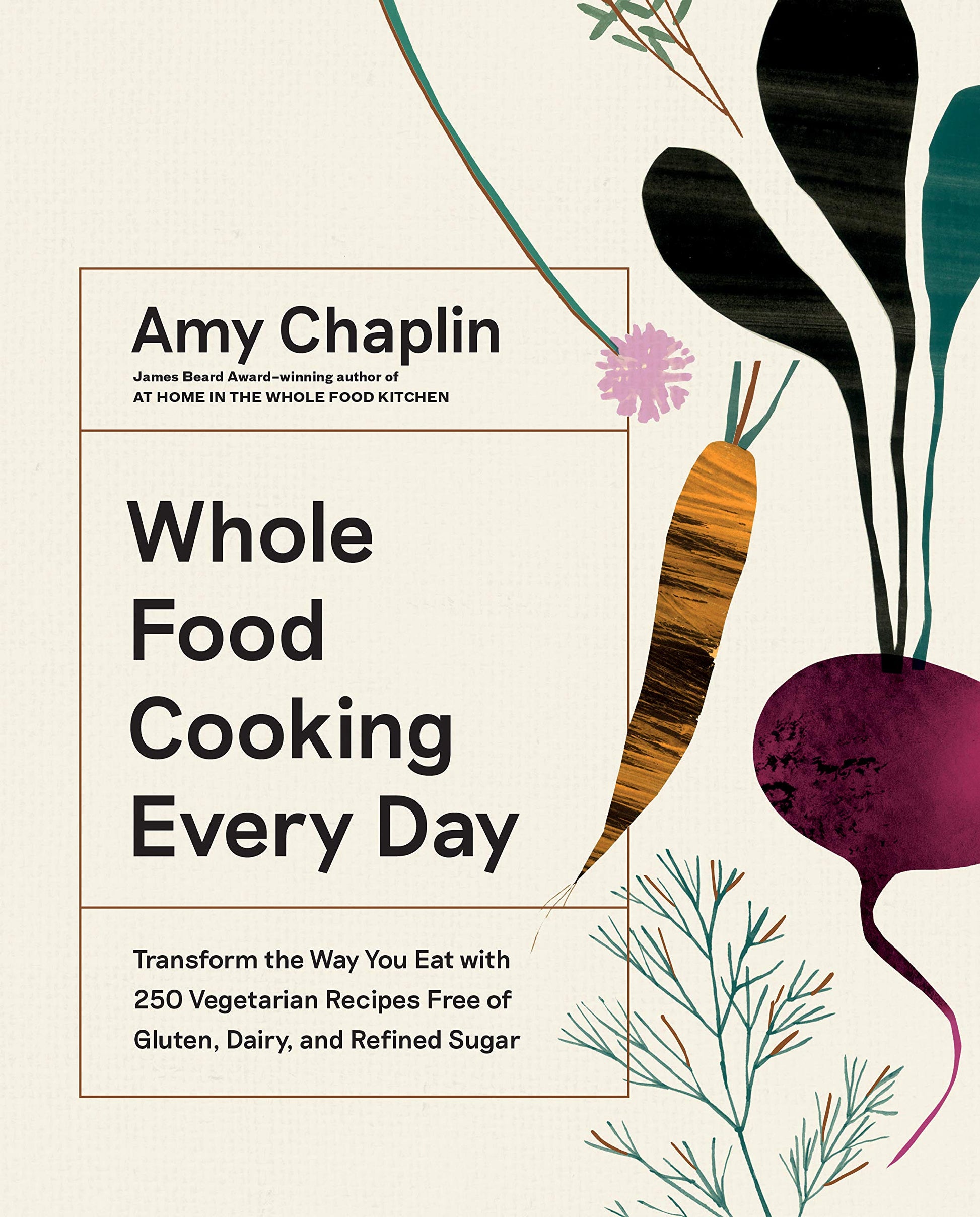 Whole Food Cooking Every Day: Transform the Way You Eat with 250 Vegetarian Recipes Free of Gluten, Dairy, and Refined Sugar book cover