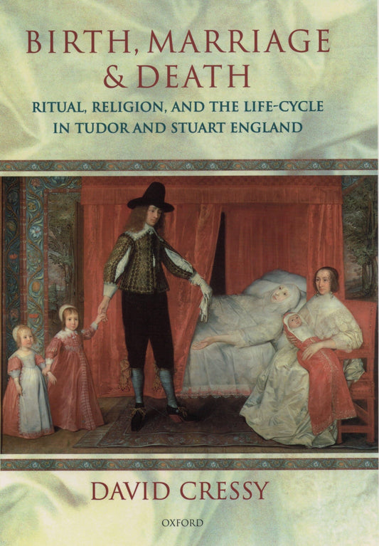 Birth, Marriage, and Death: Ritual, Religion, and the Life Cycle in Tudor and Stuart England (Revised)