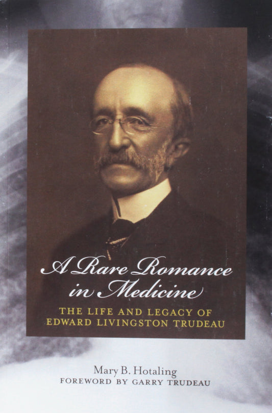 A Rare Romance in Medicine: The Life and Legacy of Edward Livingston Trudeau