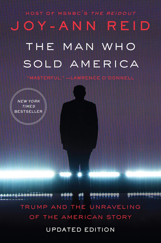 Man Who Sold America: Trump and the Unraveling of the American Story book cover