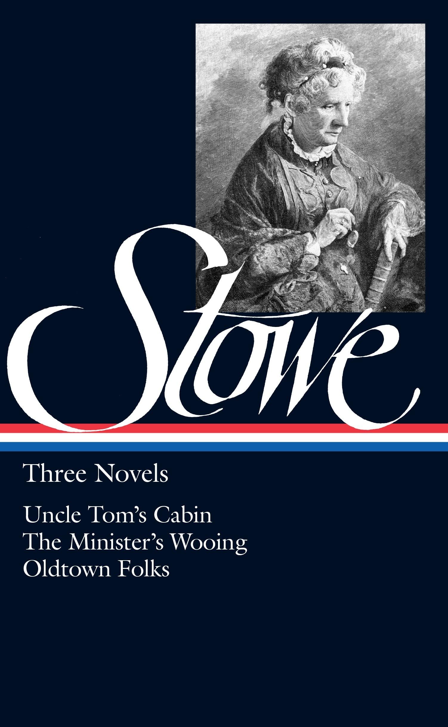 Harriet Beecher Stowe: Three Novels (Loa #4): Uncle Tom's Cabin / The Minister's Wooing / Oldtown Folks book cover