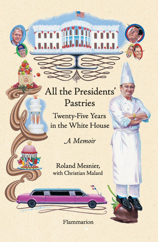 All the Presidents' Pastries: Twenty-Five Years in the White House book cover