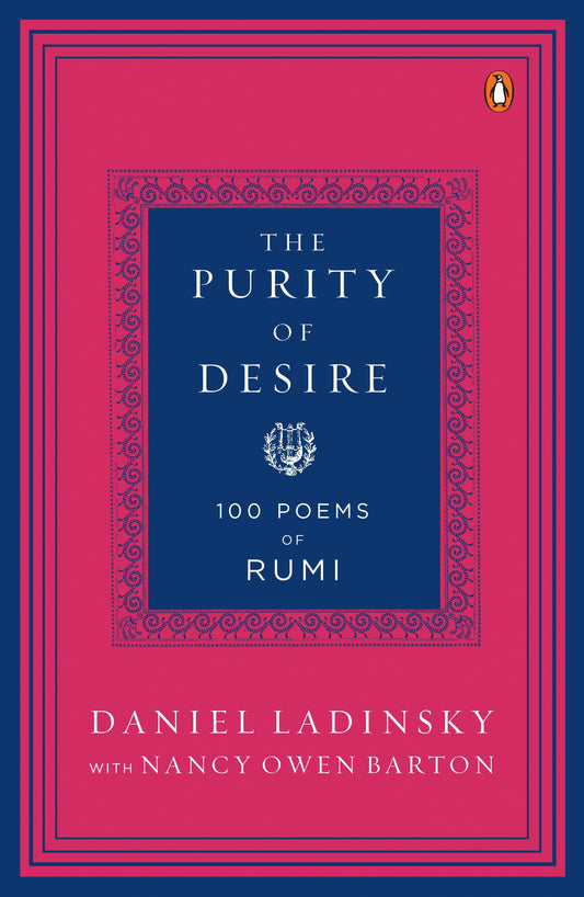 Purity of Desire: 100 Poems Inspired by Rumi