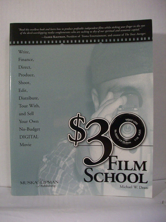 $30 Film School: How to write, direct, produce, shoot, edit, distribute, tour with, and sell your own no-budget DIGITAL movie