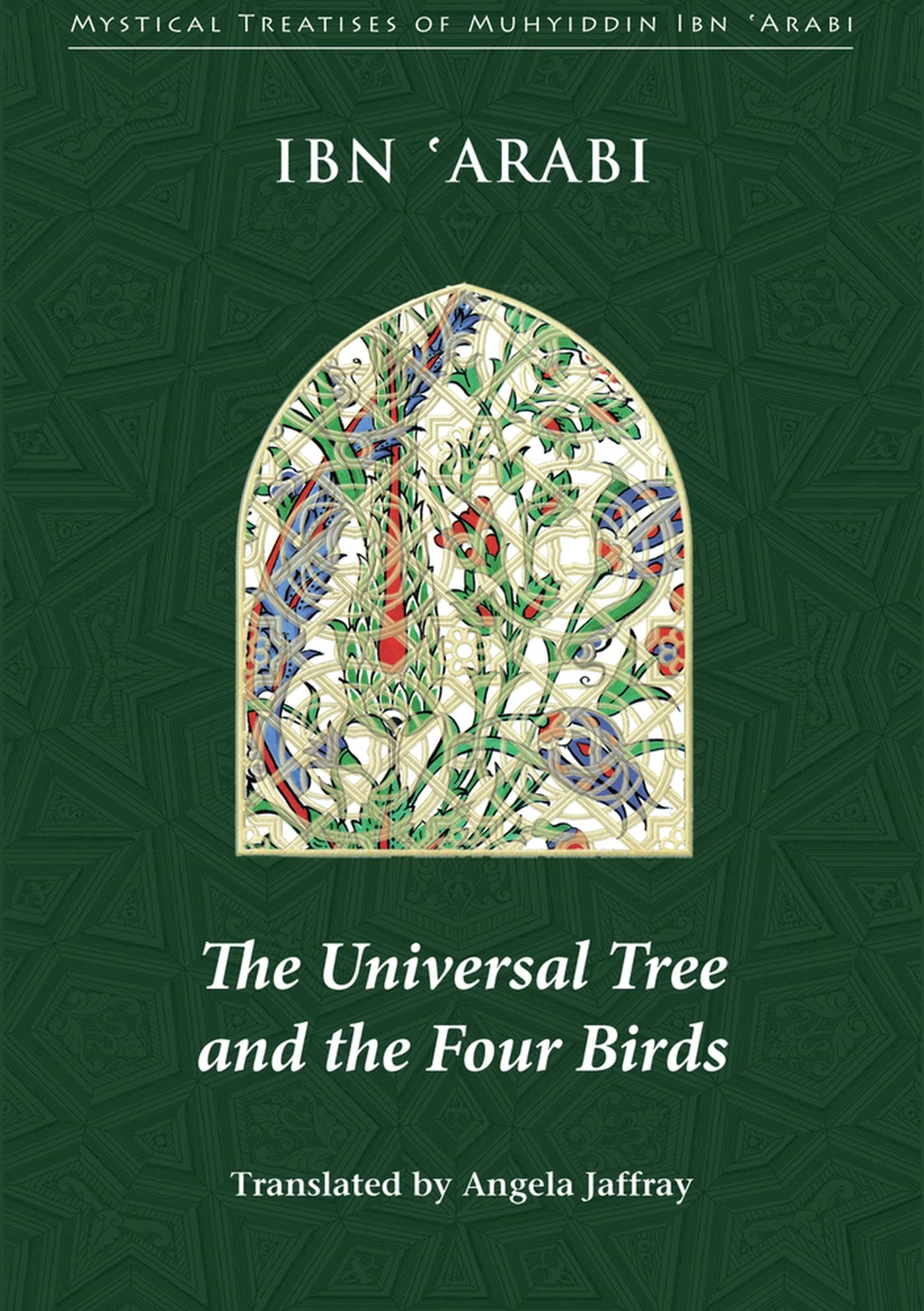 The Universal Tree and the Four Birds (Mystical Treatises of Muhyiddin Ibn 'Arabi)