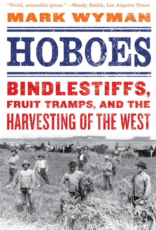 Hoboes: Bindlestiffs, Fruit Tramps, and the Harvesting of the West book cover