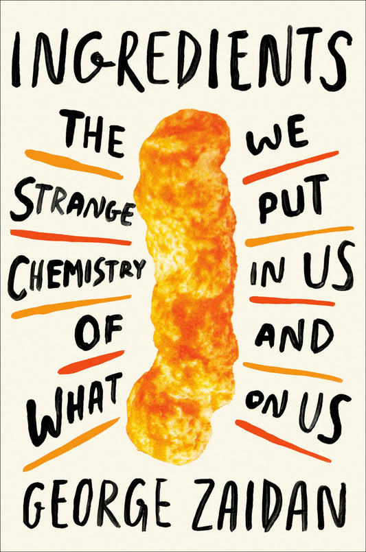 Ingredients: The Strange Chemistry of What We Put in Us and on Us book cover