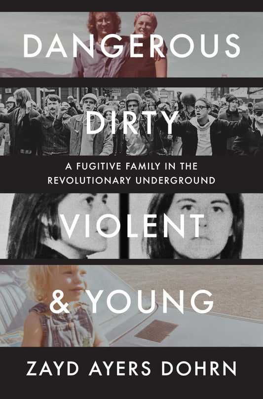 Dangerous, Dirty, Violent, and Young: A Fugitive Family in the Revolutionary Underground book cover
