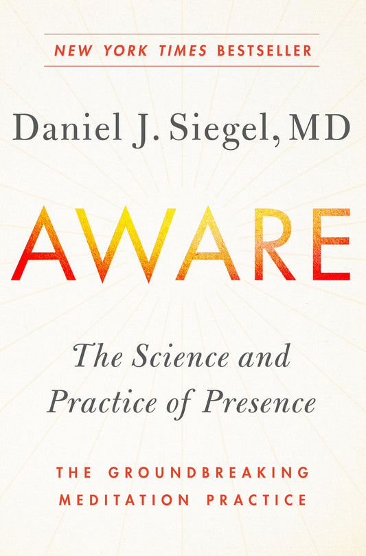 Aware: The Science and Practice of Presence--The Groundbreaking Meditation Practice