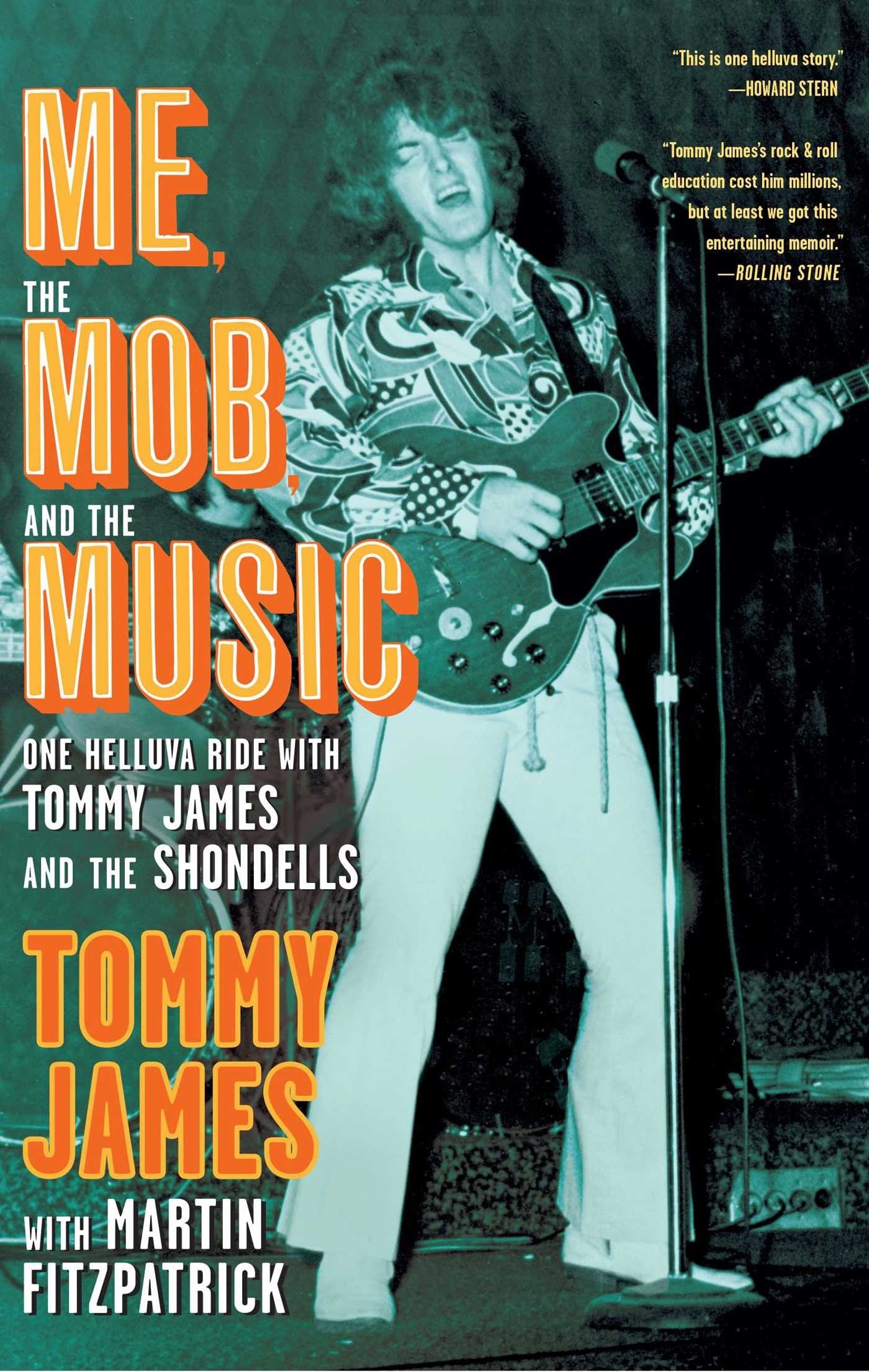 Me, the Mob, and the Music: One Helluva Ride with Tommy James and the Shondells