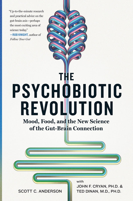 Psychobiotic Revolution: Mood, Food, and the New Science of the Gut-Brain Connection