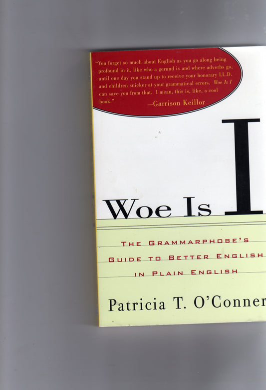 Woe is I: The Grammarphobe's Guide to Better English in Plain English