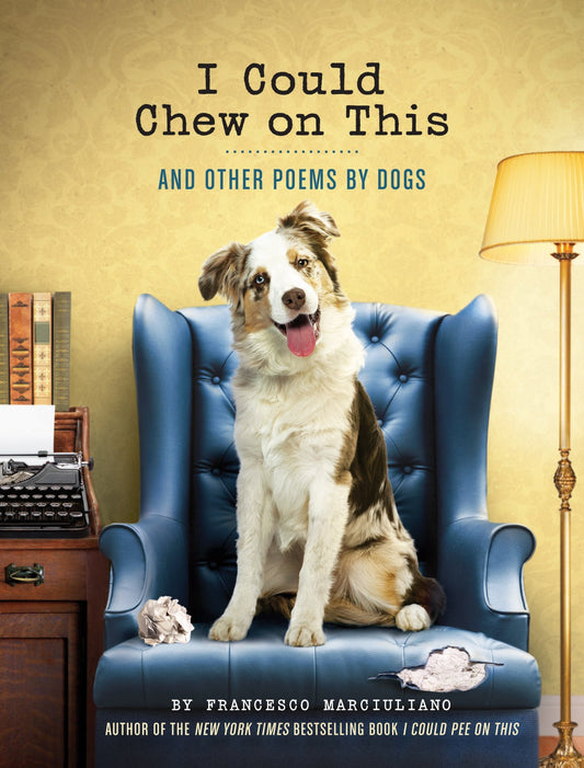 I Could Chew on This: And Other Poems by Dogs (Animal Lovers Book, Gift Book, Humor Poetry) book cover