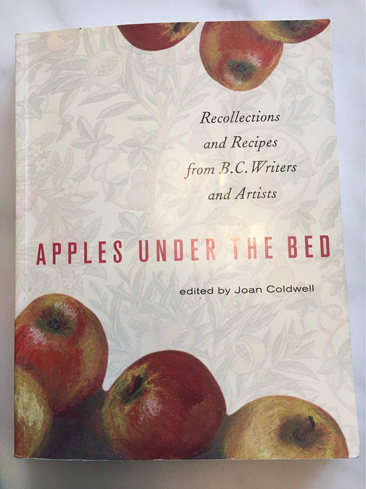 Apples Under the Bed - recollections and Recipes from B.C. Writers and Artists