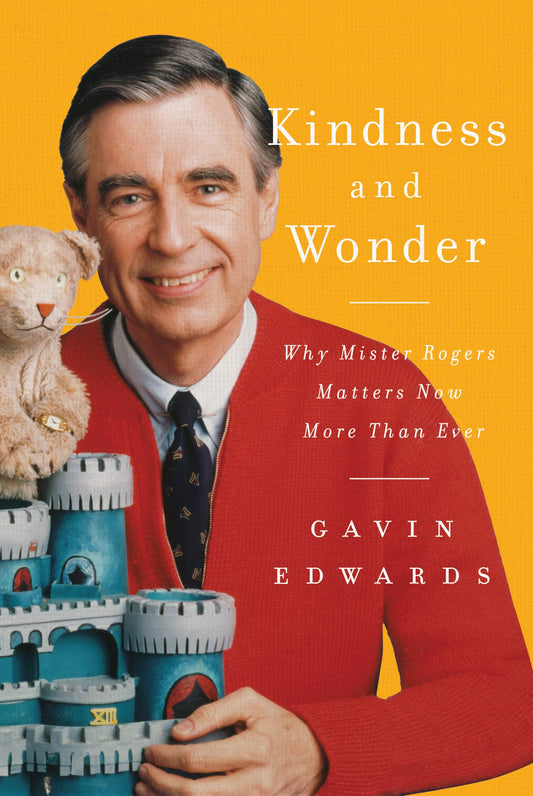 Kindness and Wonder: Why Mister Rogers Matters Now More Than Ever book cover