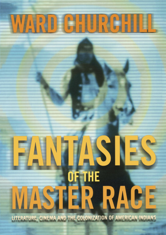 Fantasies of the Master Race: Literature, Cinema, and the Colonization of American Indians (Revised)